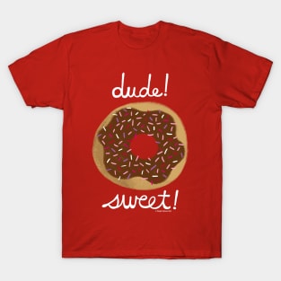 Dude Sweet - Dude Where's My Car donut illustration T-Shirt